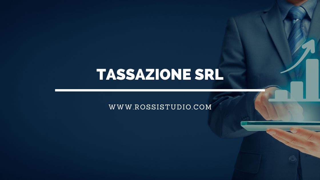Tassazione SRL, quante tasse paga una Società a Responsabilità Limitata