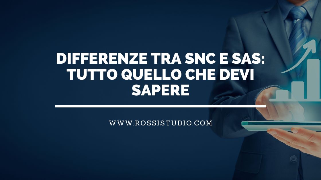 Differenze tra Snc e Sas: tutto quello che devi sapere