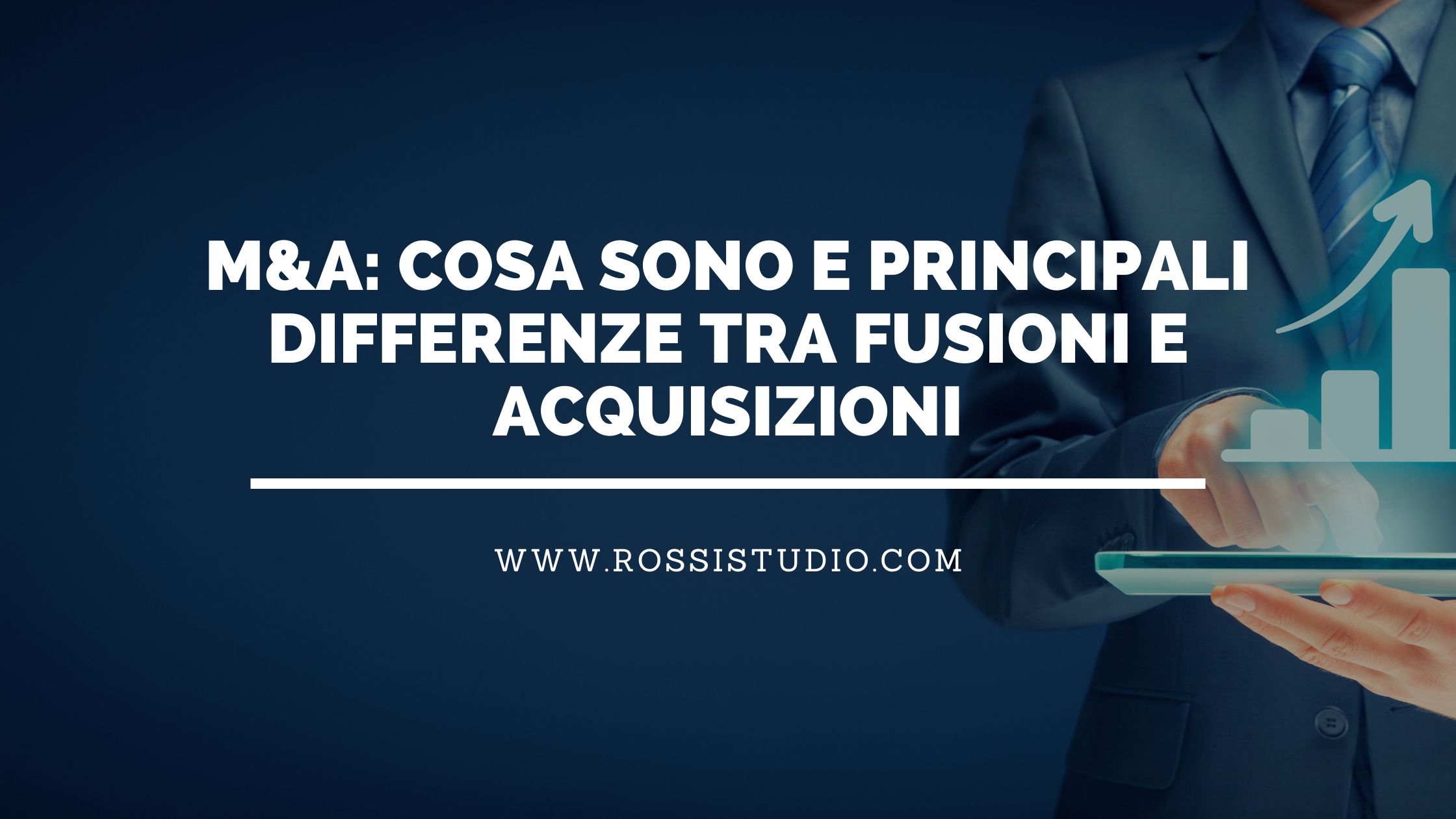 M&A: Cosa Sono e Principali Differenze tra Fusioni e Acquisizioni